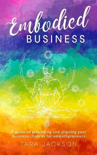 Cover image for Embodied Business: A guide to grounding and aligning your business chakras for empathpreneurs