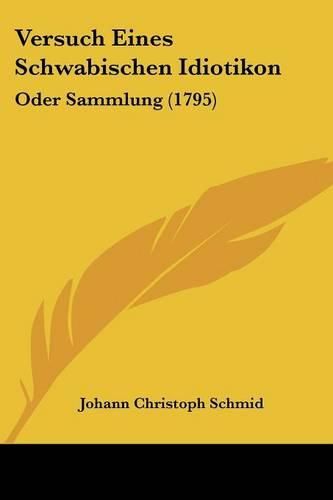 Versuch Eines Schwabischen Idiotikon: Oder Sammlung (1795)