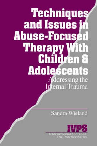 Cover image for Techniques and Issues in Abuse-focused Therapy with Children and Adolescents: Addressing the Internal Trauma