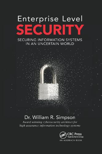 Enterprise Level Security: Securing Information Systems in an Uncertain World