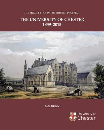 Cover image for Bright Star in the Present Prospect: The University of Chester 1839-2015 2015