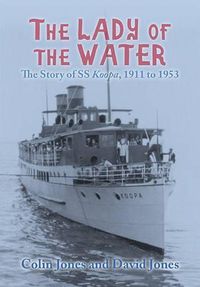 Cover image for The Lady of the Water: The Story of SS Koopa, 1911 to 1953