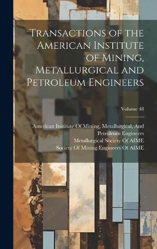 Cover image for Transactions of the American Institute of Mining, Metallurgical and Petroleum Engineers; Volume 48