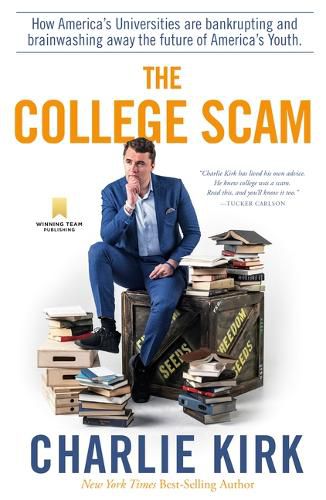 Cover image for The College Scam: How America's Universities Are Bankrupting and Brainwashing Away the Future of America's Youth