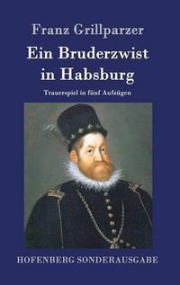 Cover image for Ein Bruderzwist in Habsburg: Trauerspiel in funf Aufzugen