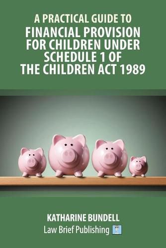 Cover image for A Practical Guide to Financial Provision for Children under Schedule 1 of the Children Act 1989