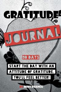 Cover image for Gratitude Journal: A daily journal for practicing gratitude and receiving happiness, designed by a spiritual specialist. Start the day with an attitude of gratitude. 90 days of gratitude inside for your personal growth