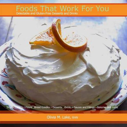 Cover image for Foods That Work For You: Delectable and Gluten-Free Desserts and Drinks