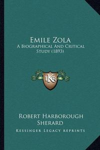 Cover image for Emile Zola: A Biographical and Critical Study (1893)