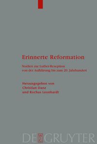 Cover image for Erinnerte Reformation: Studien Zur Luther-Rezeption Von Der Aufklarung Bis Zum 20. Jahrhundert