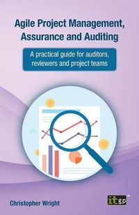 Cover image for Agile Project Management, Assurance and Auditing: A practical guide for auditors, reviewers and project teams