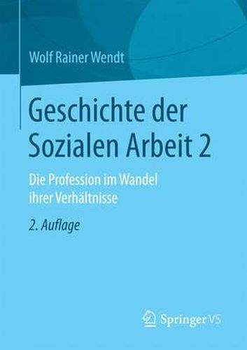 Cover image for Geschichte Der Sozialen Arbeit 2: Die Profession Im Wandel Ihrer Verhaltnisse