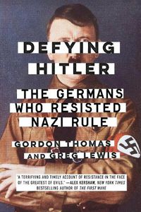 Cover image for Defying Hitler: The Germans Who Resisted Nazi Rule