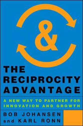 The Reciprocity Advantage: A New Way to Partner for Innovation and Growth