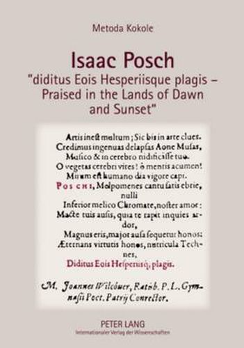 Isaac Posch  diditus Eois Hesperiisque plagis - Praised in the lands of Dawn and Sunset