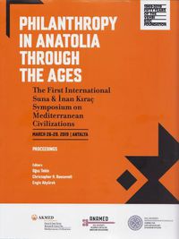 Cover image for Philanthropy in Anatolia through the Ages - The First International Suna & Inan Kirac Symposium on Mediterranean Civilizations, March 26-29, 2019,