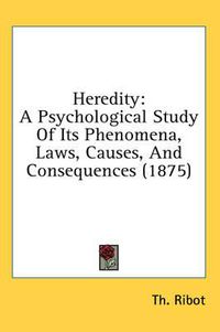 Cover image for Heredity: A Psychological Study of Its Phenomena, Laws, Causes, and Consequences (1875)