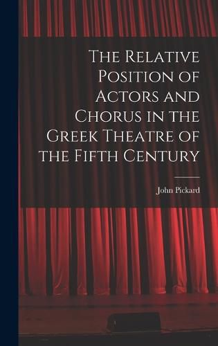 Cover image for The Relative Position of Actors and Chorus in the Greek Theatre of the Fifth Century