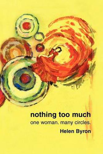 Cover image for Nothing Too Much:One Woman. Many Circles.: One Woman. Many Circles.