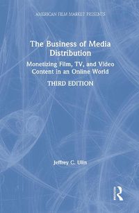 Cover image for The Business of Media Distribution: Monetizing Film, TV, and Video Content in an Online World