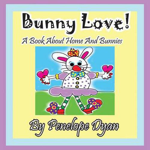 Bunny Love! a Book about Home and Bunnies.