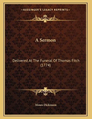 Cover image for A Sermon: Delivered at the Funeral of Thomas Fitch (1774)