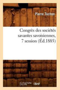 Cover image for Congres Des Societes Savantes Savoisiennes, 7 Session (Ed.1885)