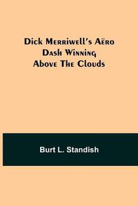 Cover image for Dick Merriwell's Aero Dash Winning Above the Clouds