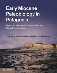 Cover image for Early Miocene Paleobiology in Patagonia: High-Latitude Paleocommunities of the Santa Cruz Formation