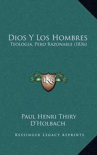 Cover image for Dios y Los Hombres: Teologia, Pero Razonable (1836)