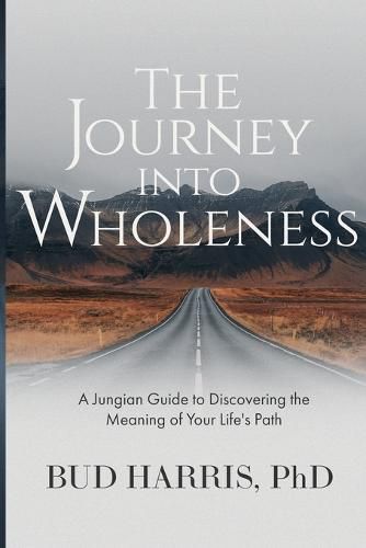 Cover image for The Journey into Wholeness: A Jungian Guide to Discovering the Meaning of Your Life's Path