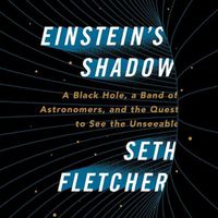 Cover image for Einstein's Shadow: A Black Hole, a Band of Astronomers, and the Quest to See the Unseeable