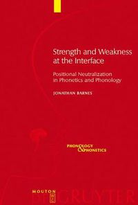 Cover image for Strength and Weakness at the Interface: Positional Neutralization in Phonetics and Phonology
