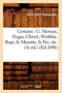 Cover image for Certains: G. Moreau, Degas, Cheret, Wisthler, Rops, Le Monstre, Le Fer, Etc. (3e Ed.) (Ed.1898)