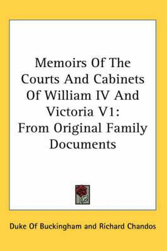 Cover image for Memoirs of the Courts and Cabinets of William IV and Victoria V1: From Original Family Documents