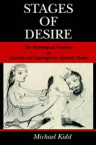 Cover image for Stages of Desire: The Mythological Tradition in Classical and Contemporary Spanish Theater