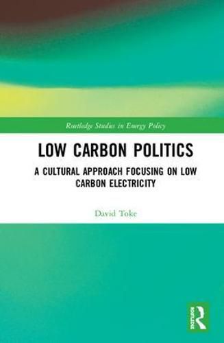 Cover image for Low Carbon Politics: A Cultural Approach Focusing on Low Carbon Electricity