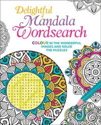 Cover image for Delightful Mandala Wordsearch: Colour in the Wonderful Images and Solve the Puzzles