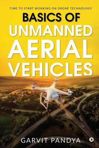 Cover image for Basics of Unmanned Aerial Vehicles: Time to start working on Drone Technology