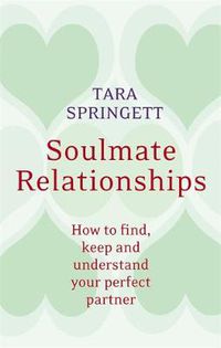Cover image for Soulmate Relationships: How to find, keep and understand your perfect partner