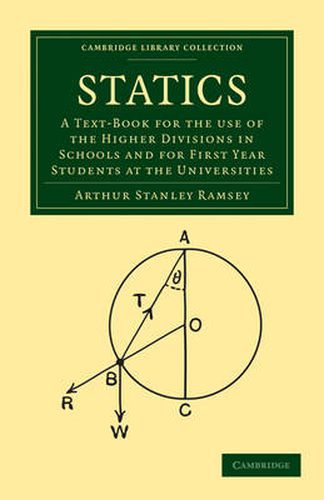 Cover image for Statics: A Text-Book for the Use of the Higher Divisions in Schools and for First Year Students at the Universities