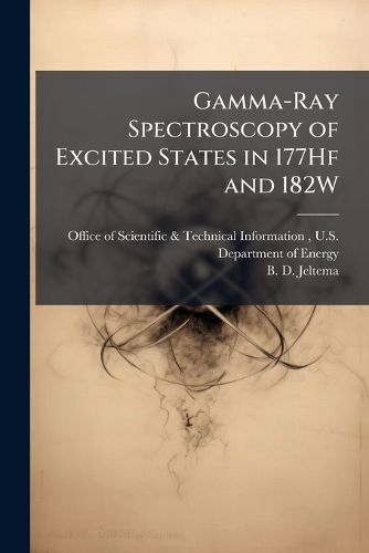 Cover image for Gamma-Ray Spectroscopy of Excited States in 177Hf and 182W