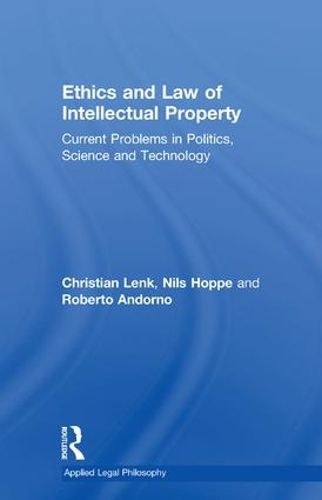 Cover image for Ethics and Law of Intellectual Property: Current Problems in Politics, Science and Technology