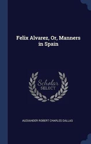 Felix Alvarez, Or, Manners in Spain