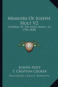 Cover image for Memoirs of Joseph Holt V2: General of the Irish Rebels, in 1798 (1838)