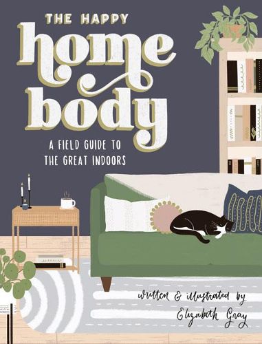 The Happy Homebody: A Field Guide to the Great Indoors