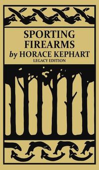 Cover image for Sporting Firearms (Legacy Edition): A Classic Handbook on Hunting Tools, Marksmanship, and Essential Equipment for the Field