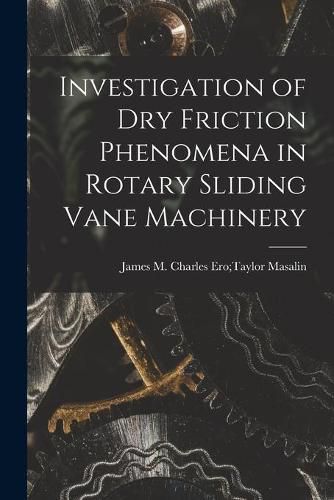 Cover image for Investigation of Dry Friction Phenomena in Rotary Sliding Vane Machinery