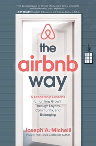 Cover image for The Airbnb Way: 5 Leadership Lessons for Igniting Growth through Loyalty, Community, and Belonging