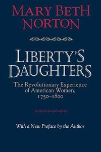 Cover image for Liberty's Daughters: Revolutionary Experience of American Women, 1750-1800